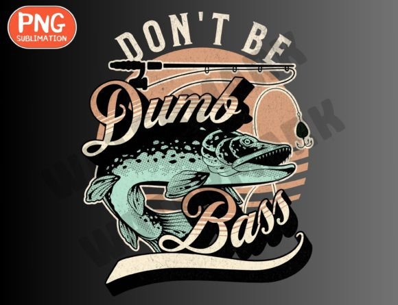 Funny Dont Be Dumb Bass Png - T-Shirt Designs and Graphics