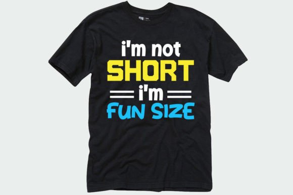 I m Not Short I m Fun Sized Funny Shirt Graphics