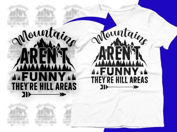 Mountains Aren t Funny They re Hill Area Graphics for T-Shirt Designs