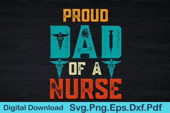 Proud Dad of a Nurse Funny Design Graphics